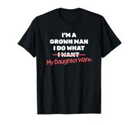 Funny Dad Saying I'm a Grown Man I Do What My Daughter Wants Camiseta