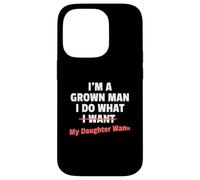 Funny Dad Saying I'm a Grown Man I Do What My Daughter Wants Carcasa para iPhone 14 Pro