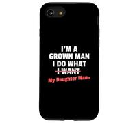 Funny Dad Saying I'm a Grown Man I Do What My Daughter Wants Carcasa para iPhone SE (2020) / 7/8
