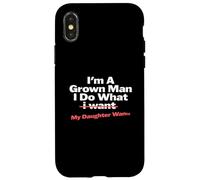 Funny Dad Saying I'm a Grown Man I Do What My Daughter Wants Carcasa para iPhone X/XS