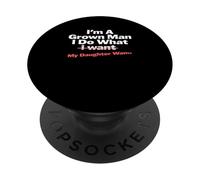 Funny Dad Saying I'm a Grown Man I Do What My Daughter Wants PopSockets PopGrip Adhesivo