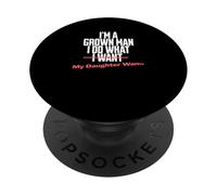 Funny Dad Saying I'm a Grown Man I Do What My Daughter Wants PopSockets PopGrip Adhesivo