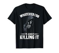 Funny Dark Humor Skeleton Always Killing It Meme Grim Reaper Camiseta