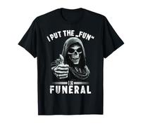 Funny Dark I Put The Fun In Funeral Grim Reaper Meme Camiseta