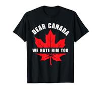 Funny Dear Canada We Hate Him Too Political Humor Tee Camiseta