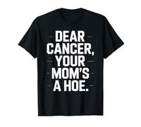 Funny Dear Cancer You Mom'S Saying Adulto Humor Mordaza Mujeres Hombres Camiseta