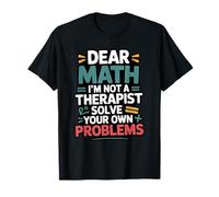 Funny Dear Math I'm Not A Therapist Resuelve tus propios problemas Camiseta