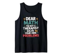 Funny Dear Math I'm Not A Therapist Resuelve tus propios problemas Camiseta sin Mangas