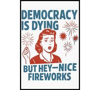 Funny Democracy Is Dying But Hey Nice Fireworks 4th Of July Notebook: Blank lined ruled journal to write in 6x9"