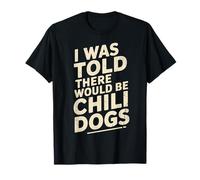 Funny Diciendo I Was Told There Would Be Chili Dogs Humor Dad Camiseta