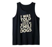 Funny Diciendo I Was Told There Would Be Chili Dogs Humor Dad Camiseta sin Mangas