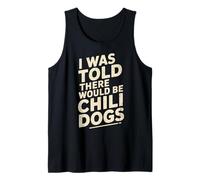 Funny Diciendo I Was Told There Would Be Chili Dogs Humor Dad Camiseta sin Mangas