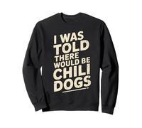 Funny Diciendo I Was Told There Would Be Chili Dogs Humor Dad Sudadera