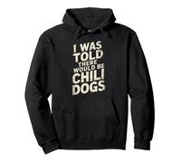 Funny Diciendo I Was Told There Would Be Chili Dogs Humor Dad Sudadera con Capucha