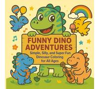 Funny Dino Adventures: Simple, Silly, and Super Fun Dinosaur Coloring for Children and Adults