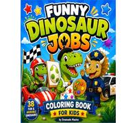 Funny Dinosaur Jobs for Kids: A fun coloring book with cute dinosaurs and amazing jobs for creative kids
