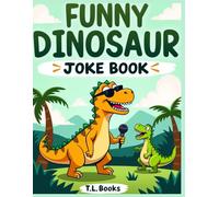 Funny Dinosaur Joke Book for Children: A Giggle-Packed Joke Book for Little Dino Fans