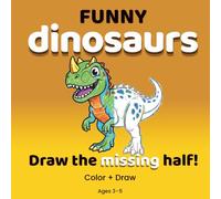 Funny Dinosaurs: Coloring & Drawing Book for Kids Ages 3-5 | Finish the Picture Dinosaur Activity Book: A Creative Preschool Coloring and Drawing Book ... Fun (FUNNY COLORING SERIES)