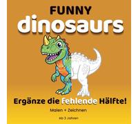 Funny Dinosaurs: Dinosaurier Mal- und Zeichenbuch für Kinder ab 3 Jahren | Kreatives Mitmachbuch zum Ausmalen: Lustiges Dinosaurier-Ausmalbuch mit ... für Vorschulkinder (FUNNY COLORING SERIE)