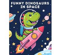 Funny Dinosaurs in Space: Funny Dinosaurs Coloring Book for Kids Ages 4-8 with Space Adventures, Rockets, Planets, and Stars