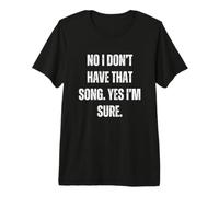 Funny DJ I Dont Have That Song Request Hombres Mujeres Camiseta Premium