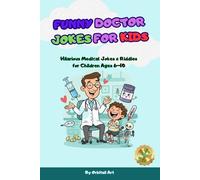 Funny Doctor Jokes for Kids: 200+ Hilarious Medical Jokes, Riddles and Silly Puns About Doctors, Nurses and Hospitals (Kids Joke Books: Doctor, Ant, Bug & Silly Jokes for Children)