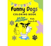 Funny Dog Coloring Book for Kids Ages 4-8: Cute and Silly Dogs for Fun Coloring