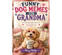 FUNNY DOG MEMES FOR GRANDMA: Cozy and Funny Meme Collection Full of Smiles and Tail-Wagging Joy: 7 (The Laugh-A-Day Collection)