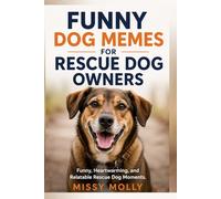 Funny Dog Memes for Rescue Dog Owners: Funny, Heartwarming, and Relatable Rescue Dog Moments (The Laugh-A-Day Collection)