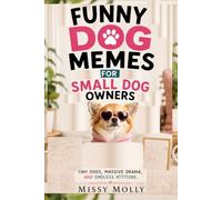 FUNNY DOG MEMES FOR SMALL DOG OWNERS: Tiny Dogs, Massive Drama, and Endless Attitude: 9 (The Laugh-A-Day Collection)