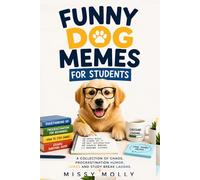 FUNNY DOG MEMES FOR STUDENTS: A Collection of Chaos, Procrastination Humor, Jokes and Study Break Laughs (The Laugh-A-Day Collection)