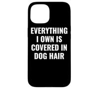 Funny Dog Mom/Dog Dad Quote: Covered in Dog Hair Pet Owner Carcasa para iPhone 15
