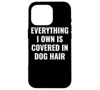 Funny Dog Mom/Dog Dad Quote: Covered in Dog Hair Pet Owner Carcasa para iPhone 16 Pro