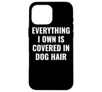 Funny Dog Mom/Dog Dad Quote: Covered in Dog Hair Pet Owner Carcasa para iPhone 16 Pro Max