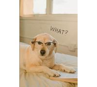 Funny Dog Notebook: What? Funny Dog, Notebook For Dog Lover, For Vet, Groomer, Personal Use, Nice Gift, 100 Blank Pages (Volume 3), Glossy Cover