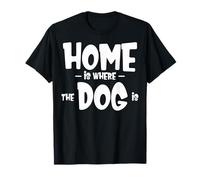 Funny Dog Saying - Cute Puppy Lover - Home is Where my Dog is Camiseta