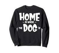 Funny Dog Saying - Cute Puppy Lover - Home is Where my Dog is Sudadera