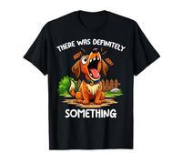 Funny Dog There Was Definitely Something Dog Humor Dueño de Perro Camiseta