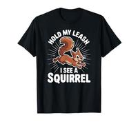 Funny Dog Walking Hold My Leash I See A Squirrel Mujeres Hombres Camiseta