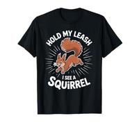 Funny Dog Walking Hold My Leash I See A Squirrel Mujeres Hombres Camiseta