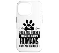Funny Dogs and horse make me happy human make my head hurt Carcasa para iPhone 16 Pro