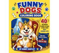 Funny Dogs Coloring Book: 40 Hilarious Scenes of Dogs Living Their Best Human Life!