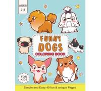 Funny Dogs Coloring Books For Kids Ages 2-4: Dog and Puppy Lovers, Simple and Easy 40 fun & unique Pages For Toddlers, Kids, Preschool, and Kindergarten