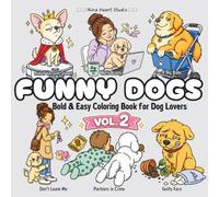 FUNNY DOGS VOL.2: Bold and Easy Coloring Book for Adults: Funny and Relatable Dog Moments for Dog Lovers, Clean Humor and Stress Relief Gag Gift (Funny and Relatable Pets Coloring Book Series)