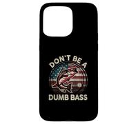 Funny Dont Be Dumb Bass Fish Día del Padre Regalo Papá Pesca Carcasa para iPhone 15 Pro MAX