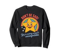 Funny Don't Be Sad IT's Uncomfortable Star Rainbow Mujeres Hombres Sudadera