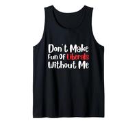 Funny Don't Make Fun of Liberals Without Me Camiseta sin Mangas