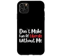 Funny Don't Make Fun of Liberals Without Me Carcasa para iPhone 11 Pro MAX