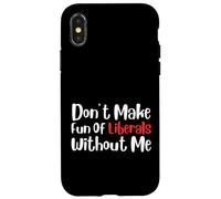 Funny Don't Make Fun of Liberals Without Me Carcasa para iPhone X/XS
