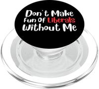 Funny Don't Make Fun of Liberals Without Me PopSockets PopGrip para MagSafe